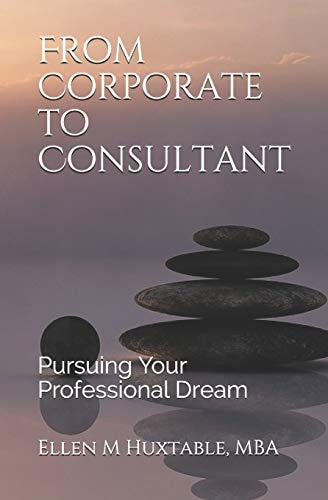 From Corporate to Consultant Pursuing Your Professional Dream