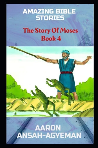 Amazing Bible Stories The Story Of Moses Book 4