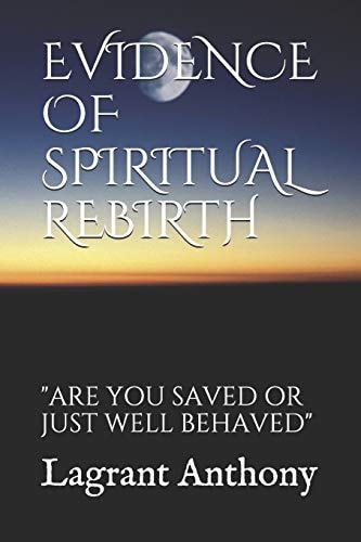 Evidence of Spiritual Rebirth Are You Saved Or Just Well Behaved