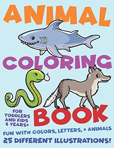 Animal Coloring Book For Toddlers and Kids 4 Years Plus. Fun with Colors, Letters, and Animals. 25 Different Illustrations Volume 1