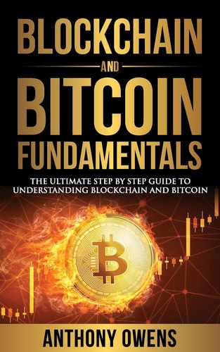 Blockchain and Bitcoin Fundamentals The Ultimate Step By Step Guide To Understanding Blockchain and Bitcoin