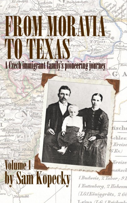 From Moravia to Texas: A Czech Immigrant Familys Pioneering Journey (Vol 1)