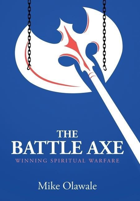 The Battle Axe: Winning Spiritual Warfare
