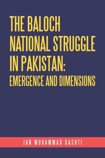 The Baloch National Struggle in Pakistan: Emergence and Dimensions