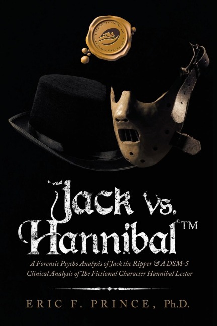 Jack Vs. Hannibal (c) Tm: A Forensic Psycho Analysis of Jack the Ripper & a Dsm-5 Clinical Analysis of the Fictional Character Hannibal Lector