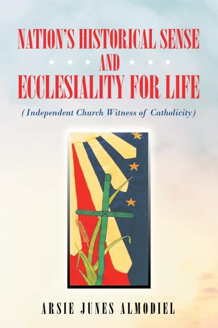 Nation's Historical Sense and Ecclesiality for Life: (Independent Church Witness of Catholicity)
