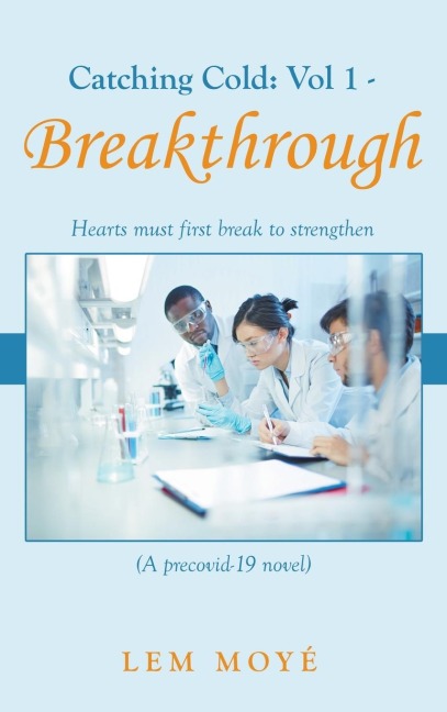 Catching Cold: Vol 1 - Breakthrough: Hearts Must First Break to Strengthen  (A Precovid-19 Novel)