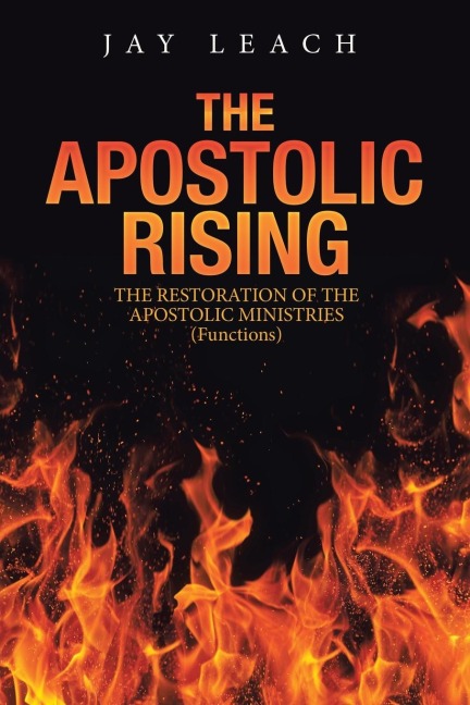 The Apostolic  Rising: The Restoration of the Apostolic Ministries (Functions)