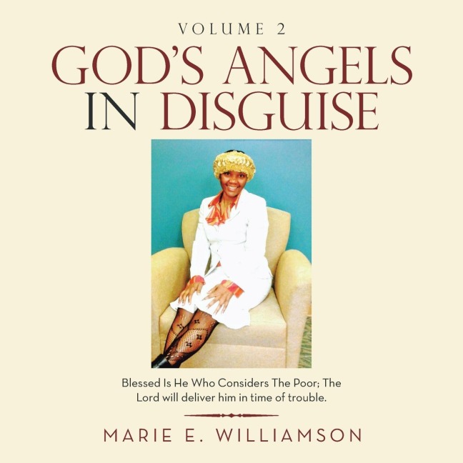 Gods Angels in Disguise: Blessed Is  He Who  Considers the Poor; the Lord Will Deliver Him in Time of Trouble.