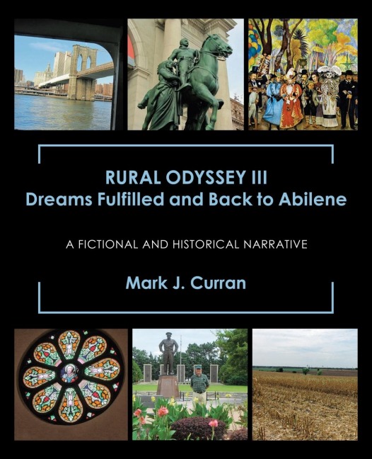 Rural Odyssey Iii Dreams Fulfilled and Back to Abilene: A Fictional and Historical Narrative