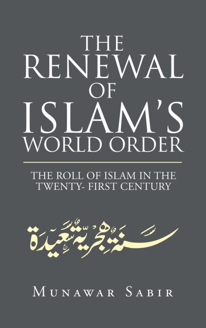 The Renewal of Islams World Order: The Roll of Islam in the Twenty- First Century