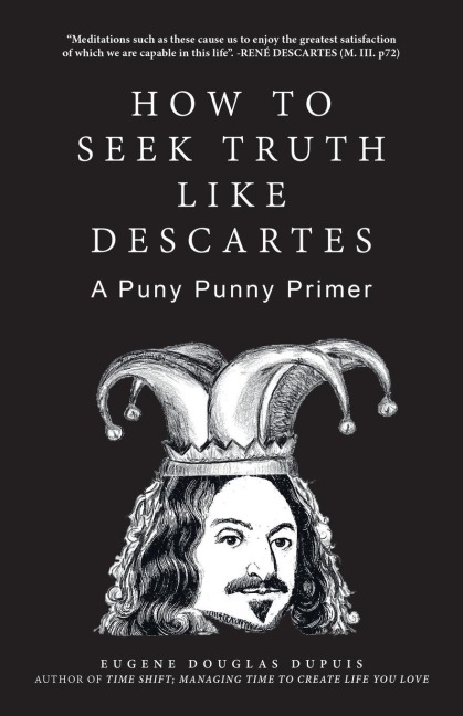 How to Seek Truth Like Descartes: A Puny Punny Primer