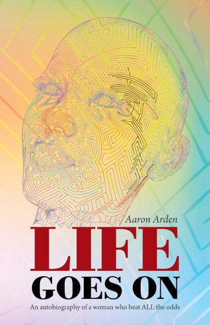 Life  Goes  On: An Autobiography of a Woman Who Beat All the Odds