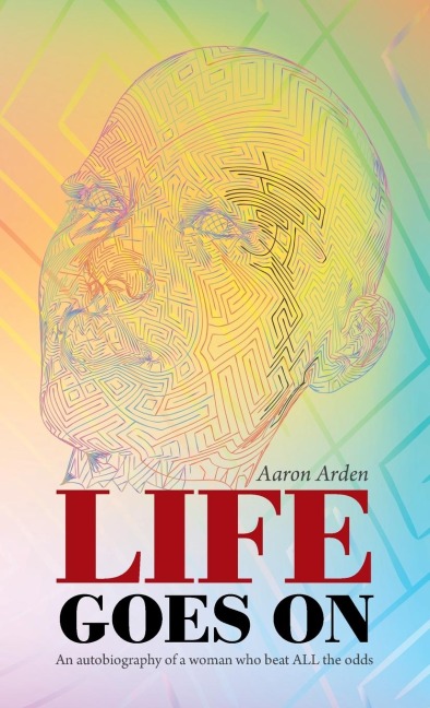 Life  Goes  On: An Autobiography of a Woman Who Beat All the Odds