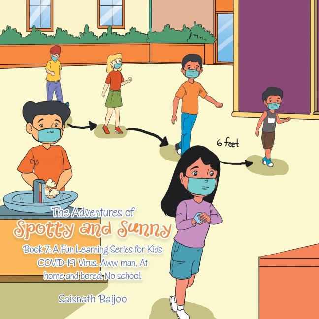 The Adventures of Spotty and Sunny Book 7: a Fun Learning Series for Kids: Covid-19 Virus.  Aww Man, at Home and Bored. No School.
