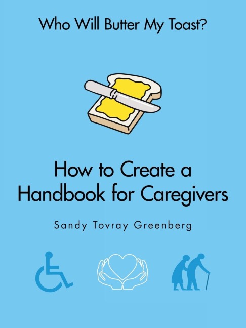 Who Will Butter My Toast?: How to Create a Handbook for Caregivers