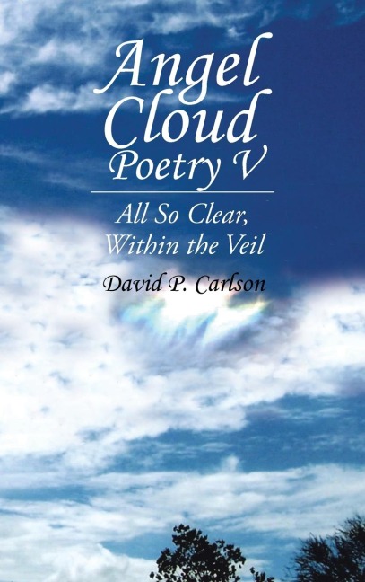 Angel Cloud Poetry V: All so Clear, Within the Veil