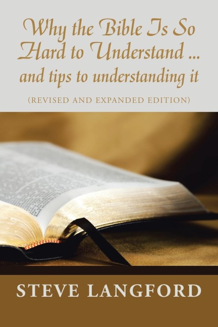 Why the Bible Is so Hard to Understand ... and Tips to Understanding It: (Revised and Expanded Edition)