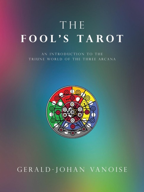 The Fools Tarot: An Introduction to the Triune World of the Three Arcana