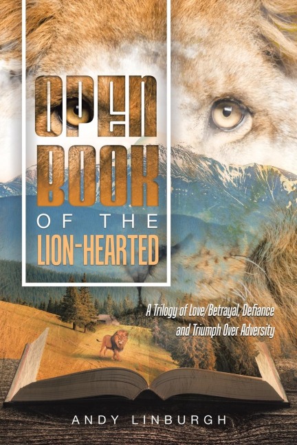 OPEN BOOK OF THE LION-HEARTED: A Trilogy of Love/Betrayal, Defiance and Triumph over Adversity