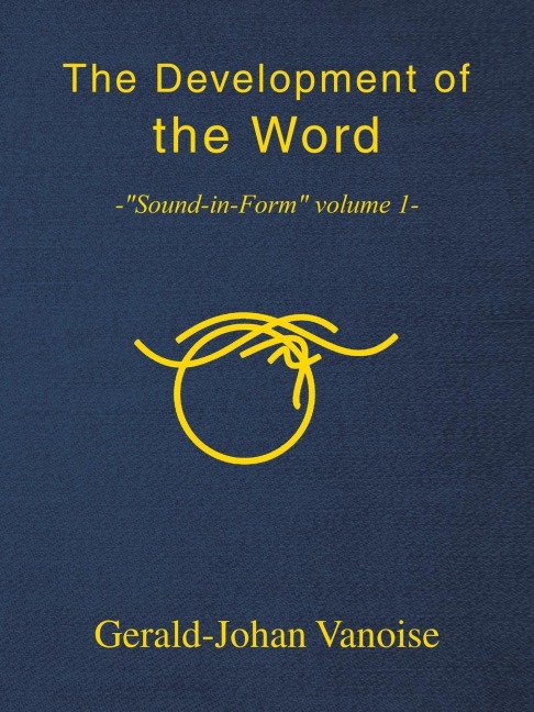 The Development of  the Word: -"Sound-in-Form" volume 1-