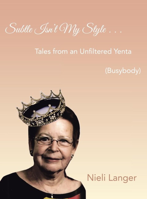 Subtle Isnt My Style . . .: Tales from an Unfiltered Yenta (Busybody)