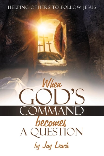 WHEN GOD'S COMMAND BECOMES A QUESTION: HELPING OTHERS TO FOLLOW JESUS