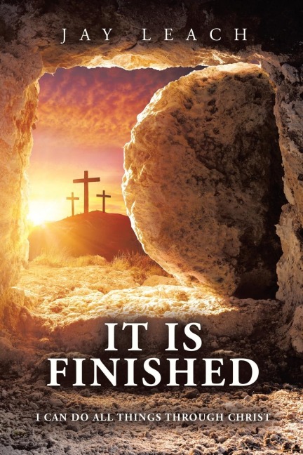 IT  IS  FINISHED: I CAN DO ALL THINGS THROUGH CHRIST