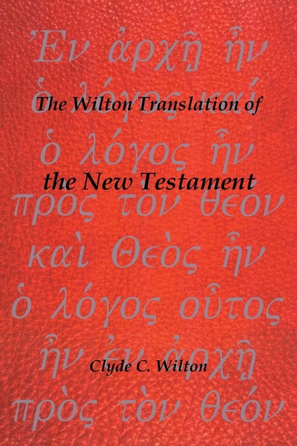 The Wilton Translation of the New Testament: Translated from the Greek Text United Bible Societies
