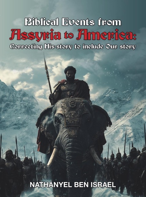 Biblical Events from Assyria to America: : Correcting His-story to include Our story