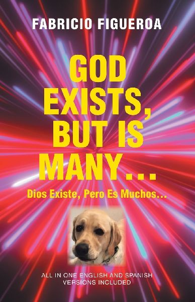 GOD EXISTS, BUT IS MANY...: Dios Existe, Pero es Muchos...