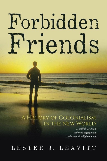 Forbidden Friends: A History of Colonialism in the New World 3rd Edition