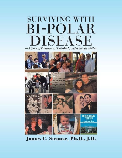 SURVIVING WITH BI-POLAR DISEASE: --A Story of Persistence, Hard-Work, and a Saintly Mother