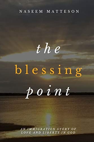 The Blessing Point An Immigration Story of Love and Liberty in God