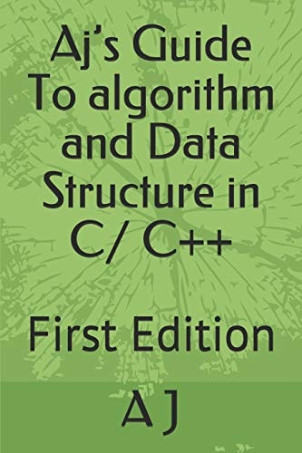 Aj's Guide To Algorithm and Data Structure in C/ C++ First Edition