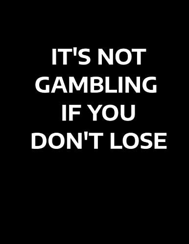 It's Not Gambling If You Don't Lose Matched Betting / Casino Tracker - Record Each Bet - Record Monthly/Annual Profits for Casino & Matched Betting - Weekly Bet Club Info - Gubbed List - Record Site Login Info - Motivation Page