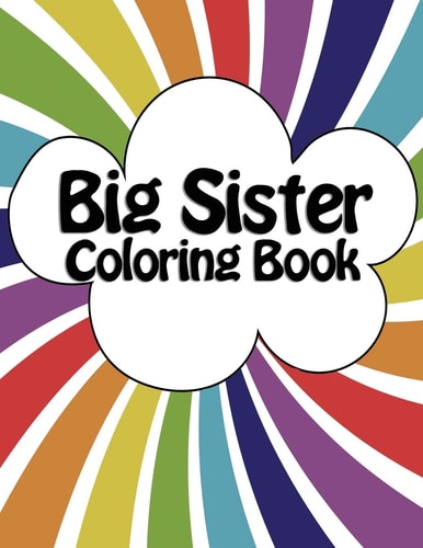 Big Sister Coloring Book New Baby Rainbow Color Book for Big Sisters Ages 2-6, Perfect Gift for Big Sisters with a New Sibling!