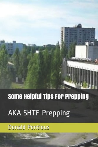 Some Helpful Tips For Prepping AKA SHTF Prepping