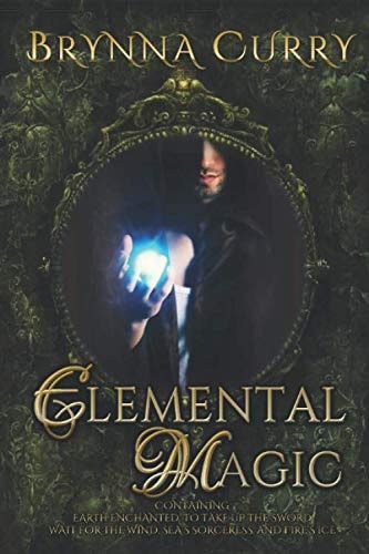 Elemental Magic: Earth Enchanted, To Take Up The Sword, Wait For The Wind, Sea's Sorceress, Fire's Ice