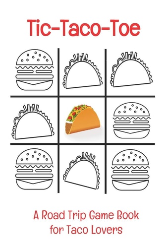 Tic-Taco-Toe a Road Trip Game Book for Taco Lovers Tic Tac Toe - Tic-Tac-Toe - Xs & Os - Knots and Crosses - Knots & Crosses - Activity Book - Road Trip Book - Activities for Car Trips - Car Trip Games - Games for the Road - Airplane Games - Activities