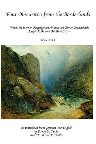 Four Obscurities from the Borderlands Works by Werner Bergengruen, Adalbert Stifter, Maria Von Ebner-Eschenbach, and Joseph Roth 1842-1942