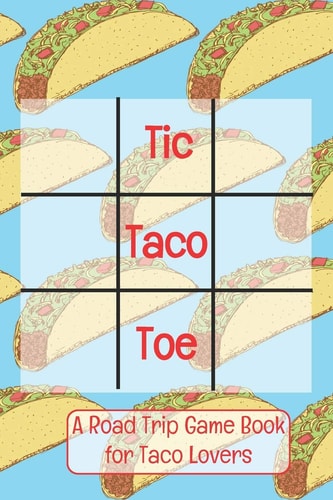 Tic Taco Toe A Road Trip Game Book For Taco Lovers Tic Tac Toe - Tic-Tac-Toe - Xs & Os - Knots and Crosses - Knots & Crosses - Activity Book - Road Trip Book - Activities for Car Trips - Car Trip Games - Games for the Road - Airplane Games - Activities