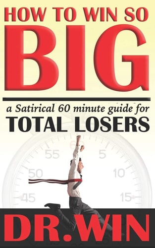 How to Win So Big A 60 Minute Guide for TOTAL LOSERS
