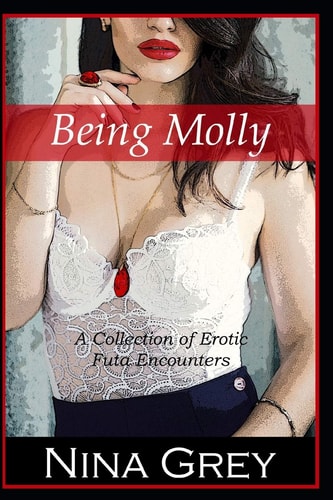 Being Molly A Collection of Erotic Futa Encounters