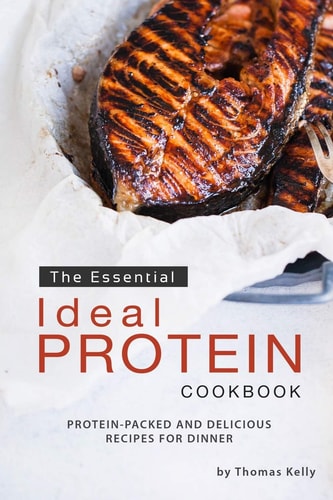 The Essential Ideal Protein Cookbook Protein-Packed and Delicious Recipes for Dinner