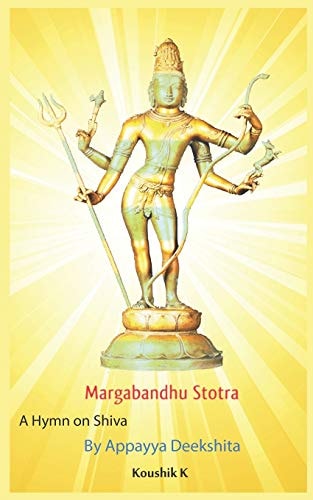 Margabandhu Stotra A Hymn on Margasahaya Shiva By Appayya Deekshita