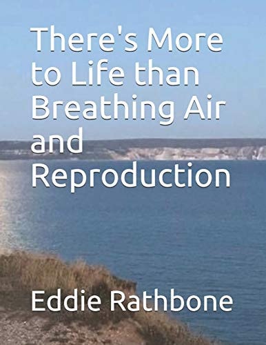 There's More to Life Than Breathing Air and Reproduction