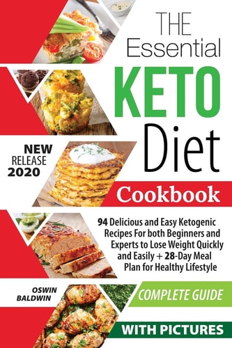 The Essential Keto Diet Cookbook 94 Delicious and Easy Ketogenic Recipes For Both Beginners and Experts to Lose Weight Quickly and Easily + 28-Day Meal Plan for Healthy Lifestyle