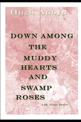 Down Among the Muddy Hearts and Swamp Roses A Ms. Graves Mystery