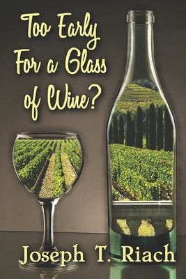 Too Early for a Glass of Wine? Four Men - One Common Destiny. What Is The Secret That Binds Them? A Tale Of True Grit, Revenge And Redemption, With A Cast Of Characters Straight From Dickens And A Finale Fit For The Godfather!